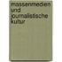 Massenmedien Und Journalistische Kultur
