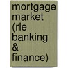 Mortgage Market (Rle Banking & Finance) door Mark J. J Boleat