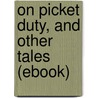 On Picket Duty, and Other Tales (Ebook) door Louisa May Alcott
