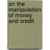 On the Manipulation of Money and Credit