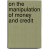 On the Manipulation of Money and Credit door Ludwig von Mises