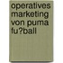 Operatives Marketing Von Puma Fu�Ball
