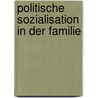Politische Sozialisation in Der Familie door Robert Nemitz
