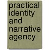 Practical Identity and Narrative Agency by Toni Buchan