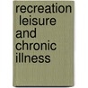 Recreation  Leisure and Chronic Illness door Miriam P. Lahey