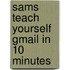 Sams Teach Yourself Gmail in 10 Minutes