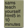 Sams Teach Yourself Html5 in 10 Minutes door Steve Holzner