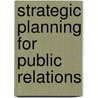Strategic Planning for Public Relations by Ronald Smith