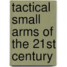Tactical Small Arms of the 21st Century door Charles W. Cutshaw