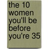 The 10 Women You'll Be Before You're 35 by Alison James