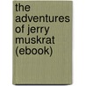 The Adventures of Jerry Muskrat (Ebook) by Thornton W. Burgess