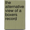 The Alternative View of a Boxers Record by Jim Mcmillan