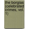 The Borgias (Celebrated Crimes, Vol. 1) door Fils Alexandre Dumas