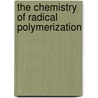 The Chemistry of Radical Polymerization by Graeme Moad