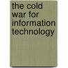 The Cold War for Information Technology door Janez Krubej