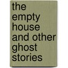 The Empty House and Other Ghost Stories by Blackwood Algernon