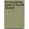 The Everything Guide to Thyroid Disease door Theodore C. Friedman Md Phd