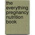The Everything Pregnancy Nutrition Book