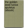 The Golden Asse Lucius Apuleius (Ebook) door William Adlington