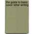 The Guide to Basic Cover Letter Writing