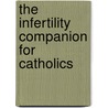 The Infertility Companion for Catholics door Carmen Santamar�a