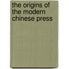 The Origins of the Modern Chinese Press door Xiantao Zhang