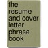 The Resume and Cover Letter Phrase Book