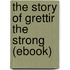 The Story of Grettir the Strong (Ebook)