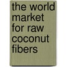 The World Market for Raw Coconut Fibers door Icon Group International