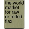 The World Market for Raw Or Retted Flax by Icon Group International