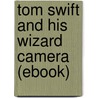 Tom Swift and His Wizard Camera (Ebook) door Victor Appleton