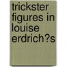 Trickster Figures in Louise Erdrich�S by Jennifer K�nkler