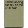 Understanding Sun Tzu on the Art of War door Robert L. Cantrell
