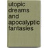 Utopic Dreams and Apocalyptic Fantasies