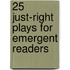 25 Just-Right Plays for Emergent Readers