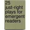 25 Just-Right Plays for Emergent Readers door Carol Pugliano-Martin