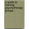 A Guide to Starting Psychotherapy Groups door John Randolph Price