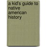 A Kid's Guide to Native American History door Yvonne Wakim Wakim Dennis