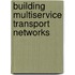 Building Multiservice Transport Networks