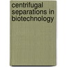 Centrifugal Separations in Biotechnology door Wallace Leung