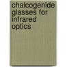 Chalcogenide Glasses for Infrared Optics door Adriel A. Hilton