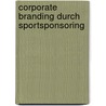 Corporate Branding Durch Sportsponsoring door Matthias Weth