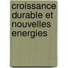 Croissance Durable Et Nouvelles Energies door Steffen M�nnle