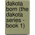 Dakota Born (The Dakota Series - Book 1)