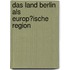 Das Land Berlin Als Europ�Ische Region