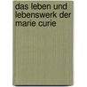Das Leben Und Lebenswerk Der Marie Curie door Bettina Anders
