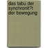 Das Tabu Der Synchronit�T Der Bewegung