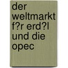 Der Weltmarkt F�R Erd�L Und Die Opec door Robert Seehawer