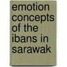 Emotion Concepts of the Ibans in Sarawak door Lilly Metom
