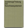 Existenzgr�Ndung Mit Franchisesystemen door Nadia Kristin Fricke